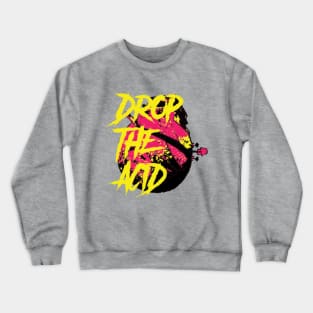 Drop The Acid Crewneck Sweatshirt